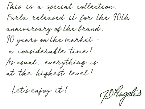 This is a special collection. Furla released it for the 90th anniversary of the brand. 90 years on the market - a considerable time!